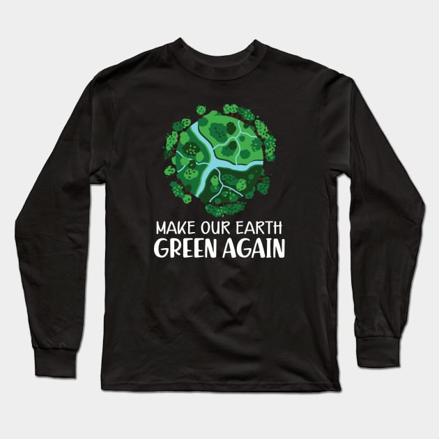 Earth Day - Make our earth green again Long Sleeve T-Shirt by KC Happy Shop